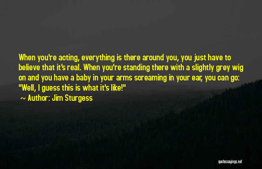 Baby Standing Up Quotes By Jim Sturgess