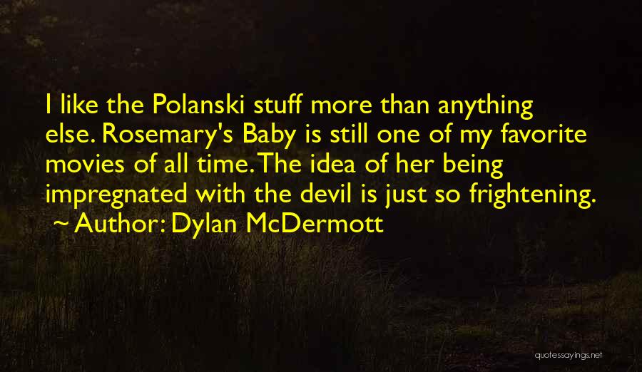 Baby Stuff Quotes By Dylan McDermott