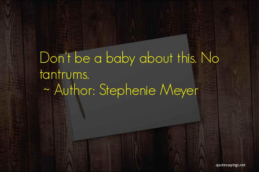 Baby Tantrums Quotes By Stephenie Meyer