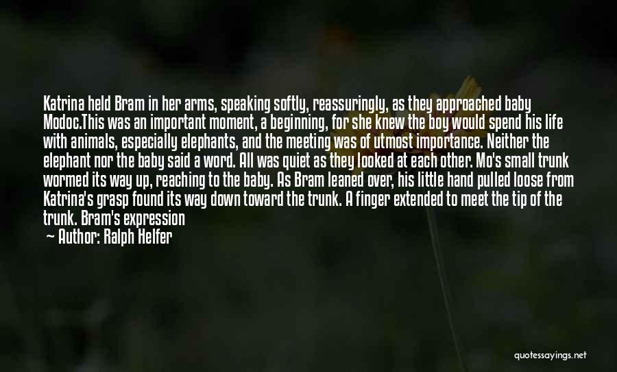 Baby To Big Boy Quotes By Ralph Helfer Baby To Big Boy Quotes By Ralph Helfer