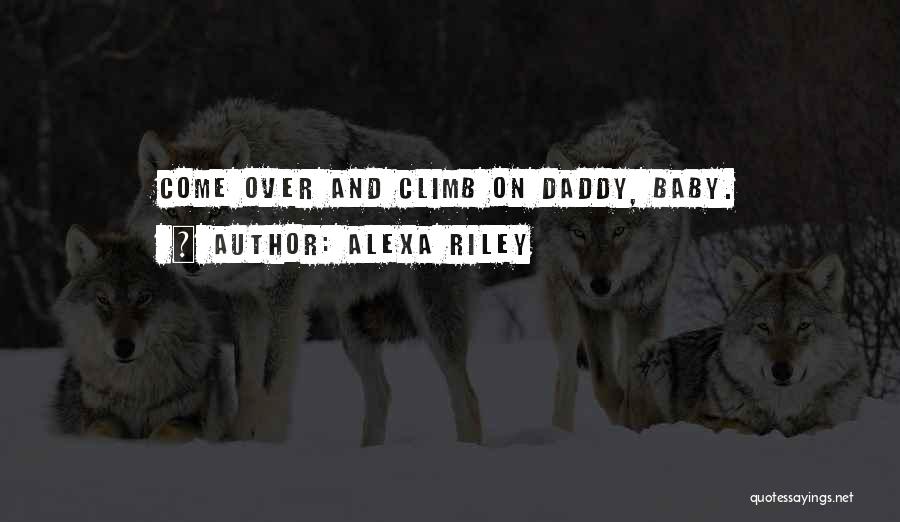 Baby With Daddy Quotes By Alexa Riley