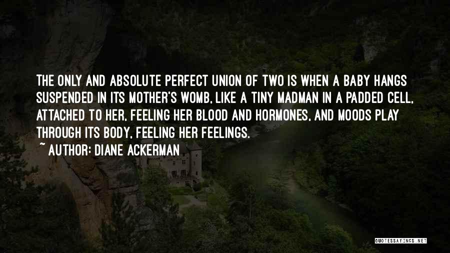 Baby You Are Perfect For Me Quotes By Diane Ackerman