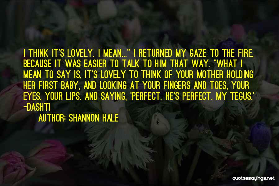 Baby You Are Perfect For Me Quotes By Shannon Hale