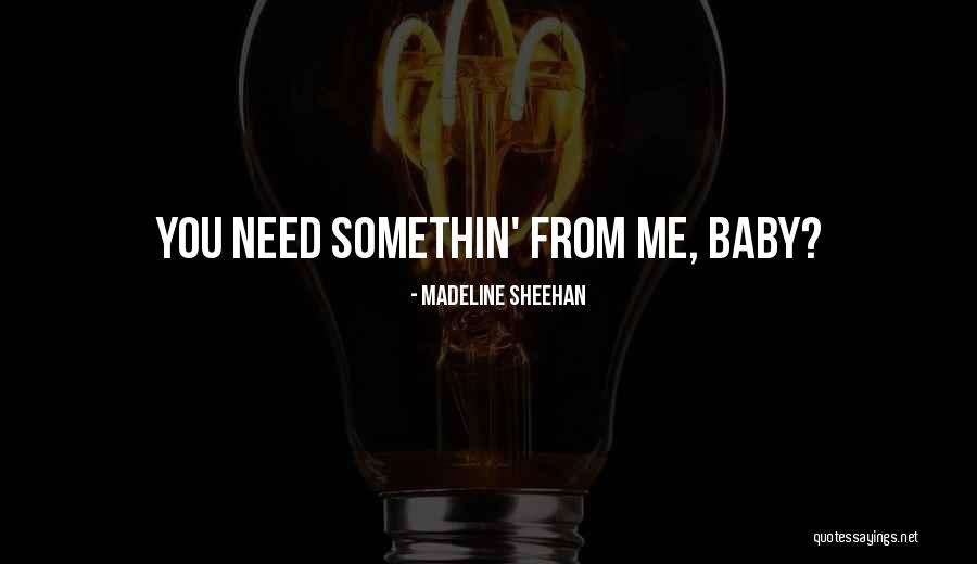Baby You Are The Only One I Need Quotes By Madeline Sheehan Baby You Are The Only One I Need Quotes By Madeline Sheehan