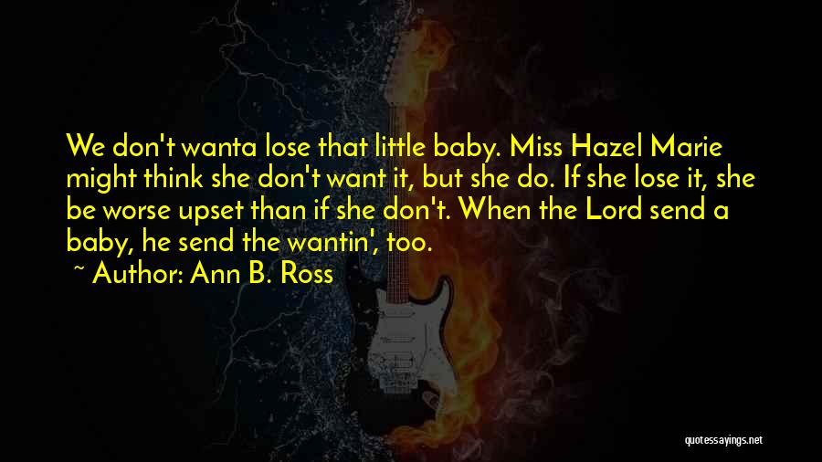 Baby You'll Miss Me Quotes By Ann B. Ross