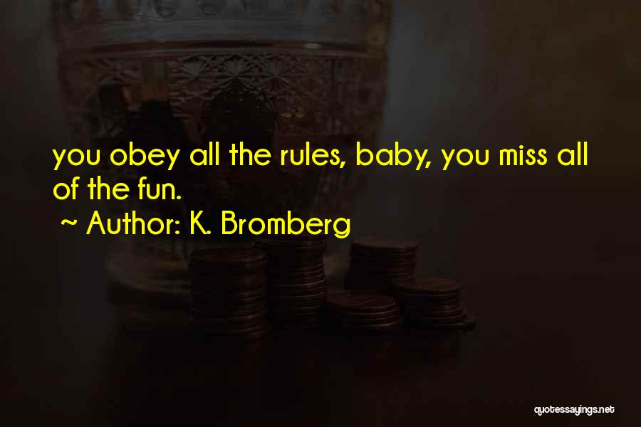 Baby You'll Miss Me Quotes By K. Bromberg