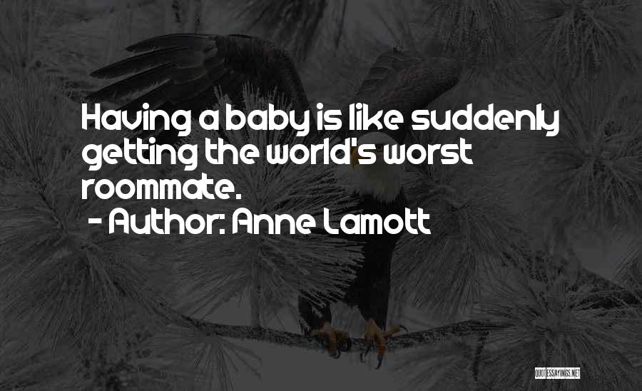 Baby Your My World Quotes By Anne Lamott