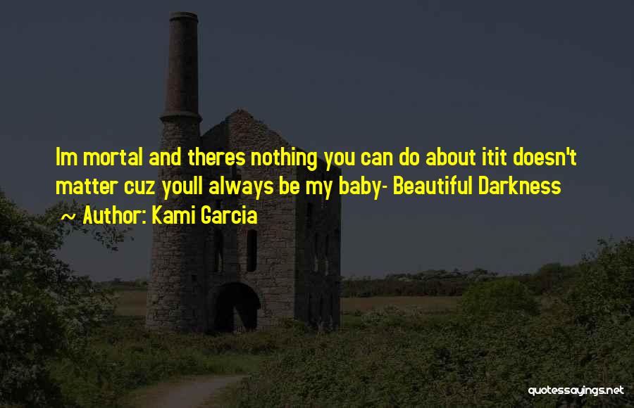 Baby You're Beautiful Quotes By Kami Garcia