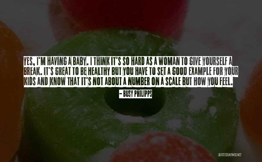 Baby You're My Number One Quotes By Busy Philipps Baby You're My Number One Quotes By Busy Philipps