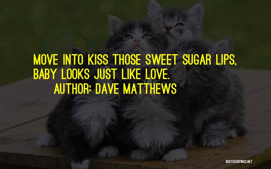 Baby You're So Sweet Quotes By Dave Matthews