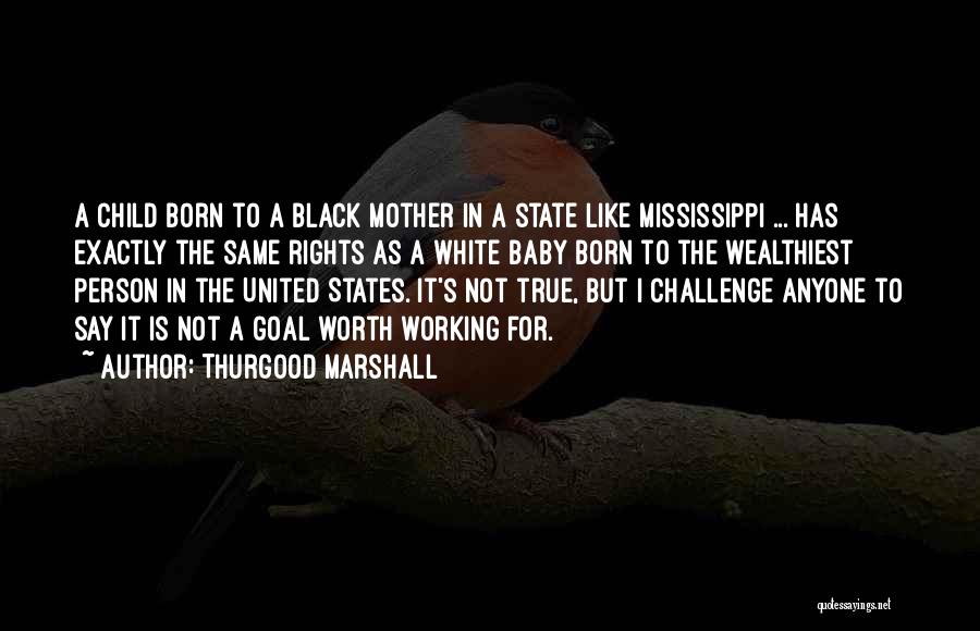 Baby You're Worth It Quotes By Thurgood Marshall