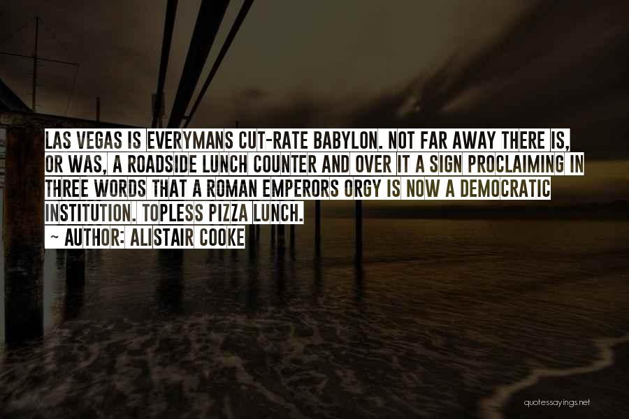 Babylon Quotes By Alistair Cooke