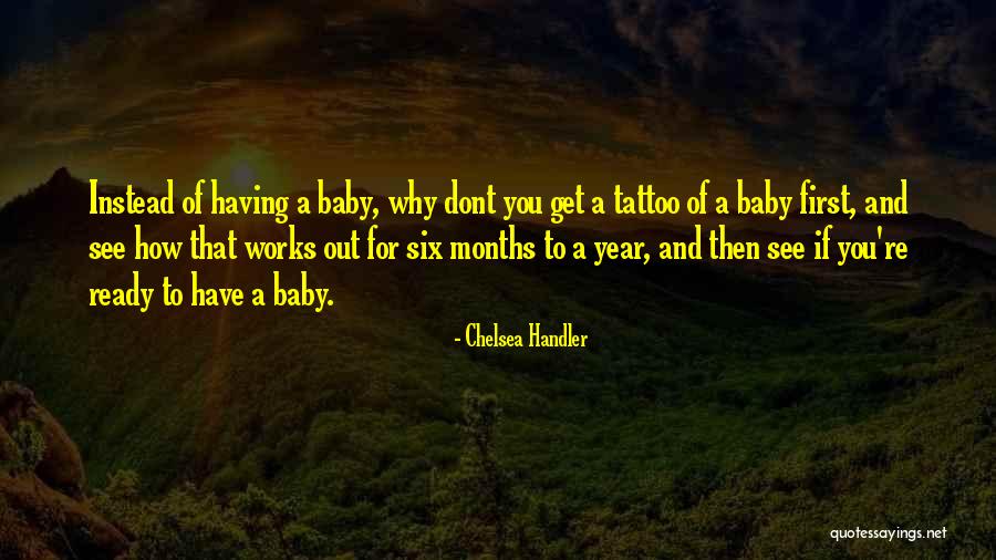 Baby's First Year Quotes By Chelsea Handler