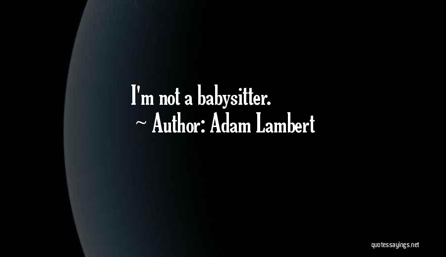 Babysitter Quotes By Adam Lambert