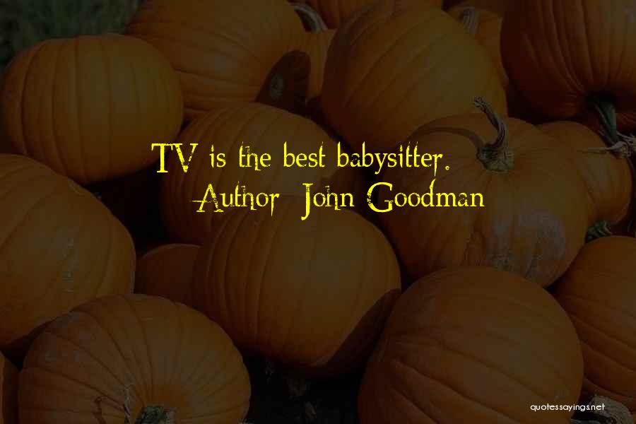 Babysitter Quotes By John Goodman