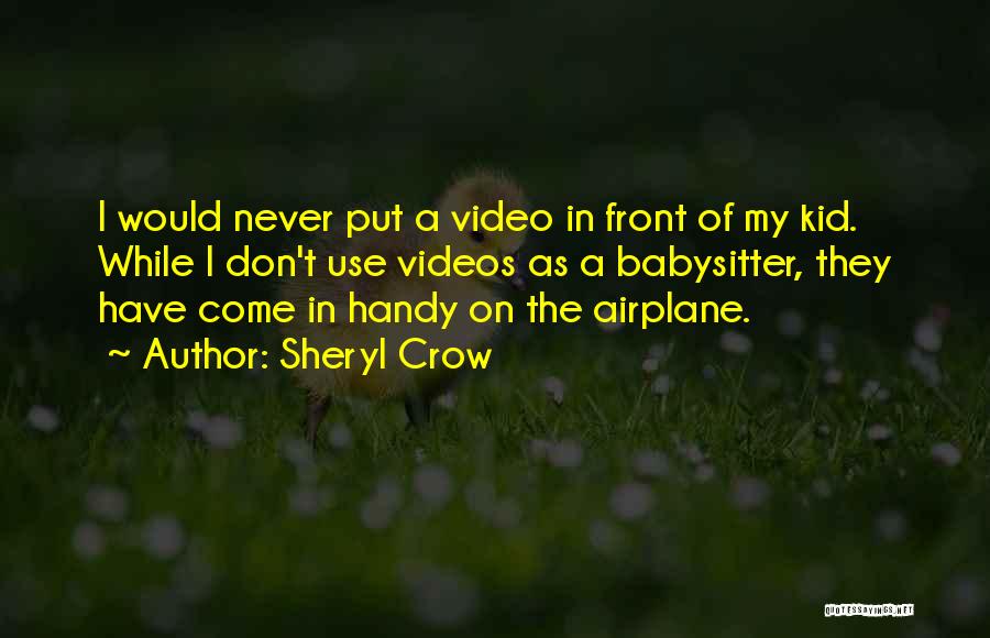 Babysitter Quotes By Sheryl Crow