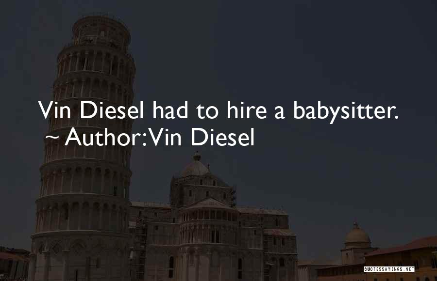 Babysitter Quotes By Vin Diesel