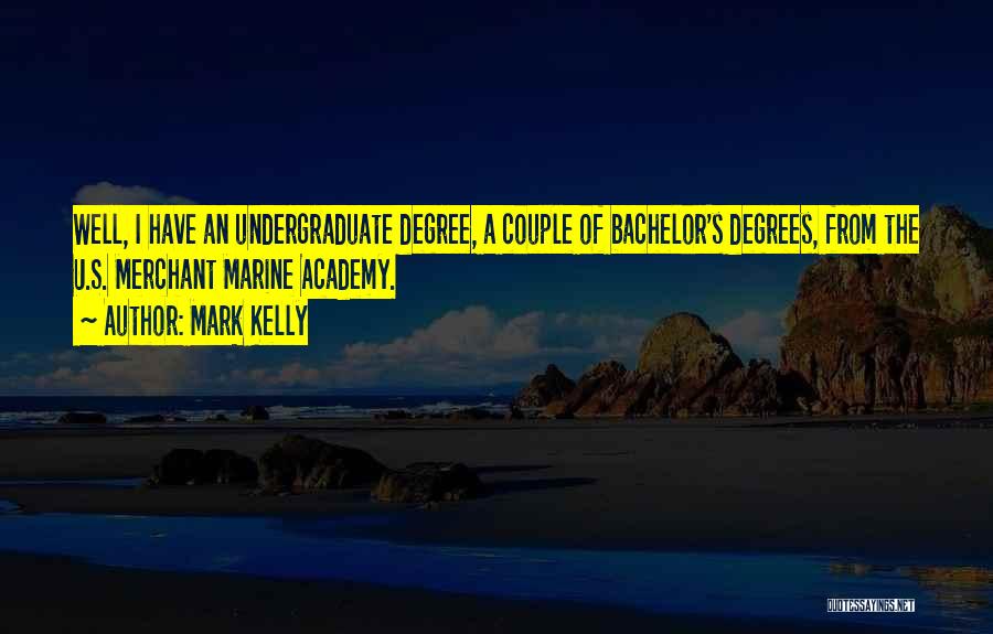 Bachelor Degrees Quotes By Mark Kelly