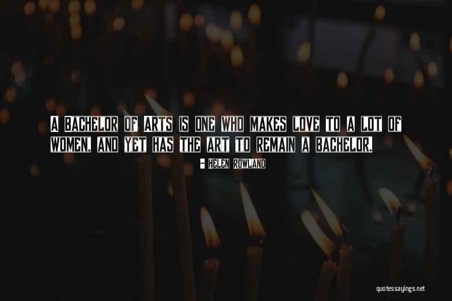 Bachelor Of Arts Quotes By Helen Rowland Bachelor Of Arts Quotes By Helen Rowland