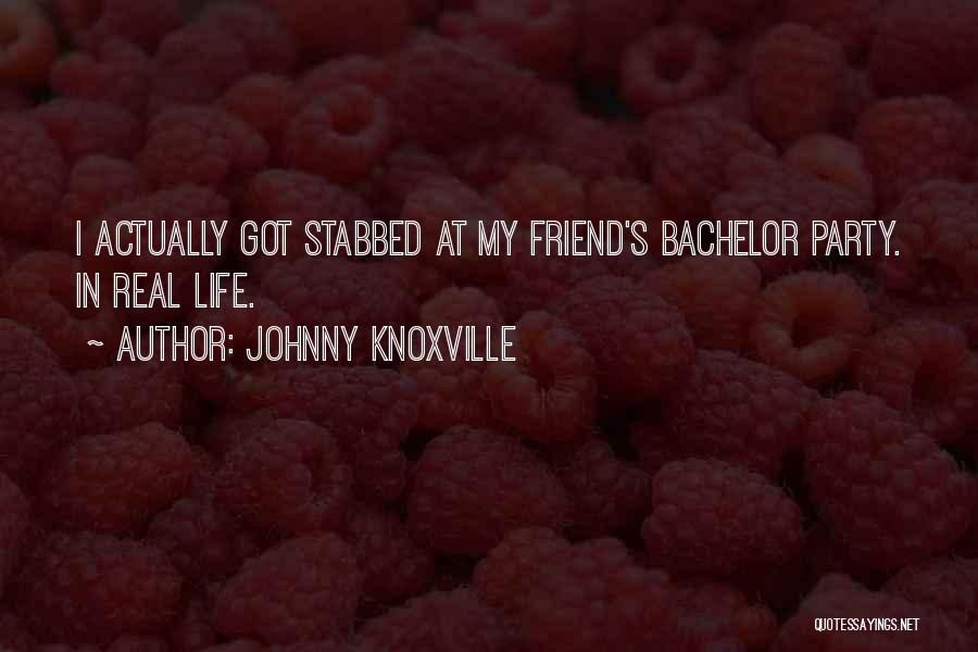 Bachelor Party T-shirt Quotes By Johnny Knoxville