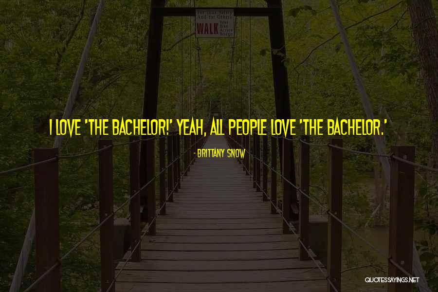 Bachelor Quotes By Brittany Snow Bachelor Quotes By Brittany Snow
