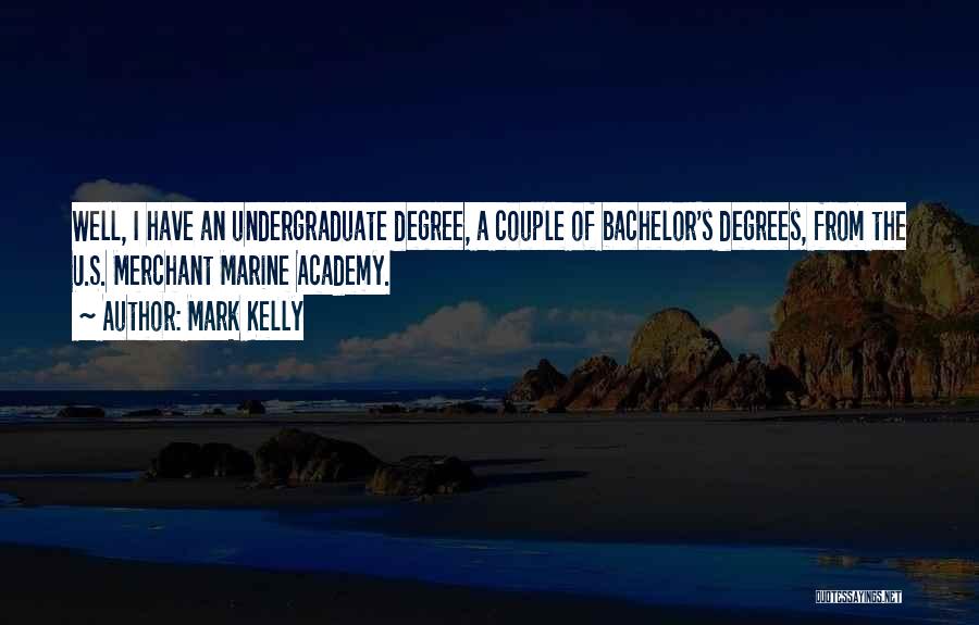 Bachelor's Degree Quotes By Mark Kelly