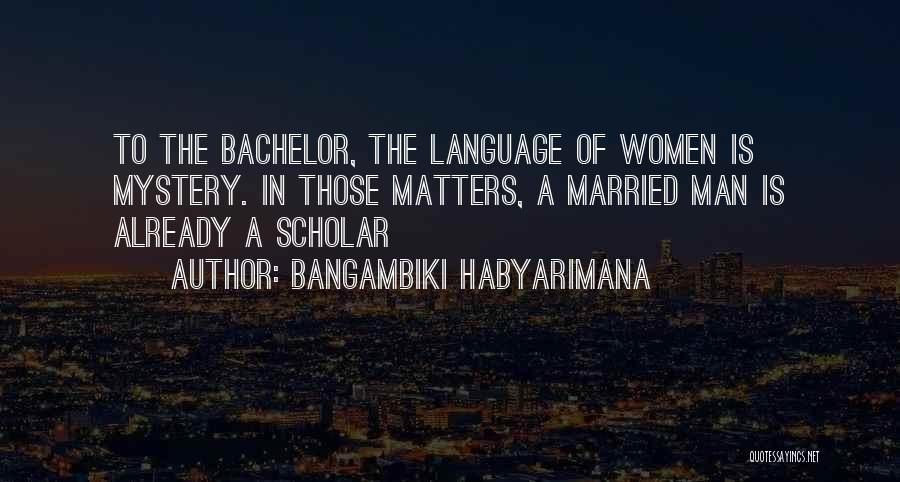 Bachelors Quotes By Bangambiki Habyarimana