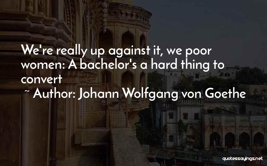 Bachelors Quotes By Johann Wolfgang Von Goethe