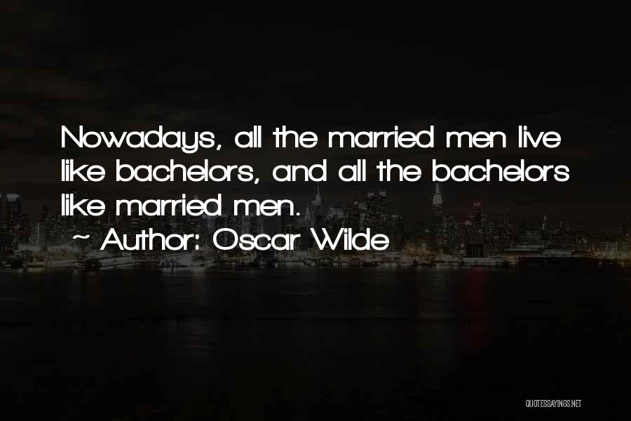 Bachelors Quotes By Oscar Wilde