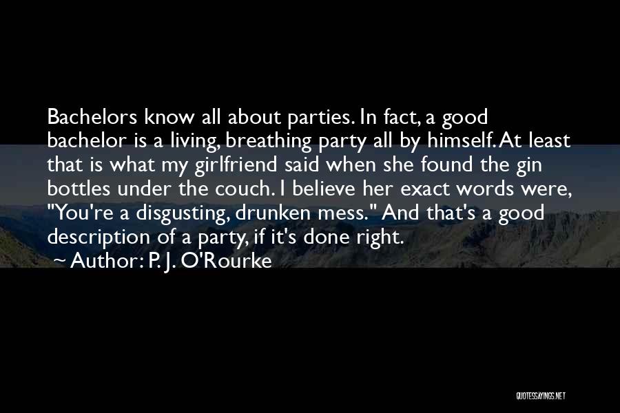 Bachelors Quotes By P. J. O'Rourke