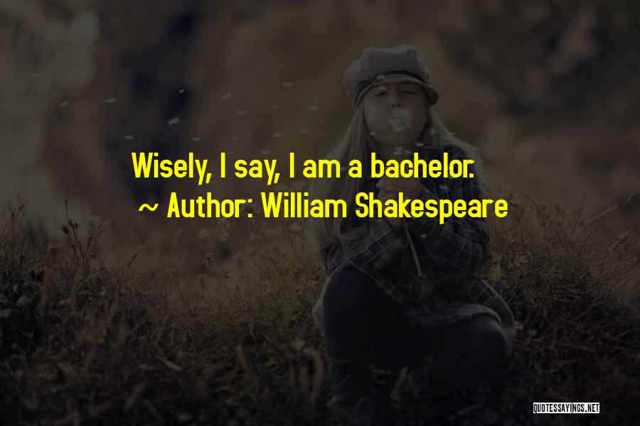 Bachelors Quotes By William Shakespeare