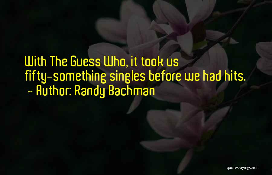 Bachman Quotes By Randy Bachman