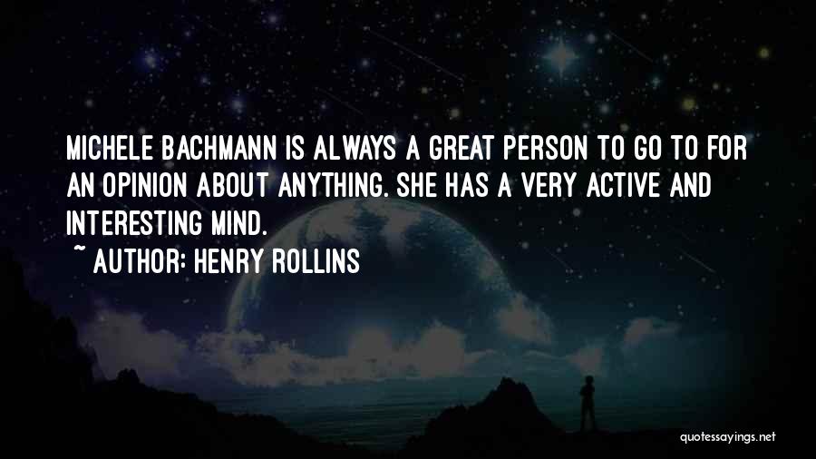 Bachmann Quotes By Henry Rollins