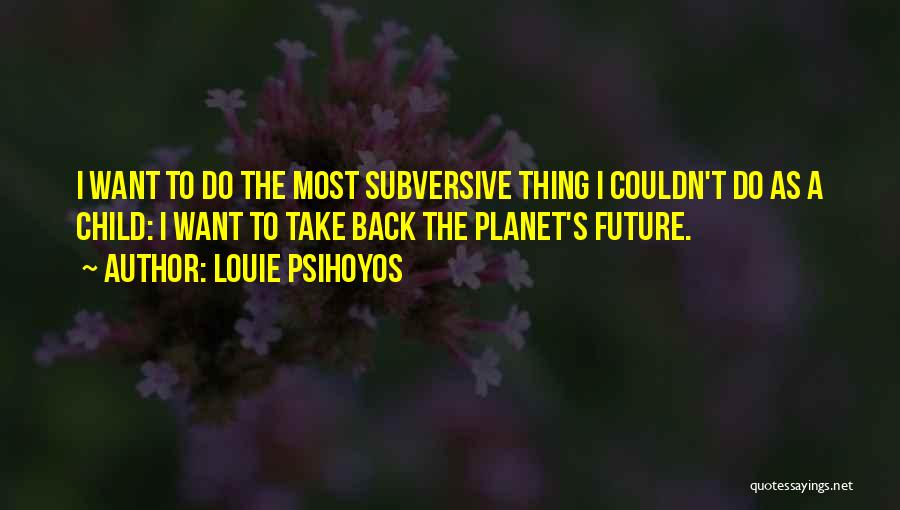 Back 2 The Future Quotes By Louie Psihoyos