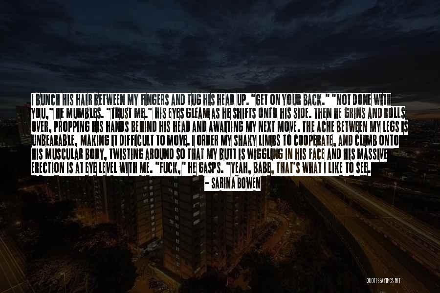 Back Ache Quotes By Sarina Bowen Back Ache Quotes By Sarina Bowen