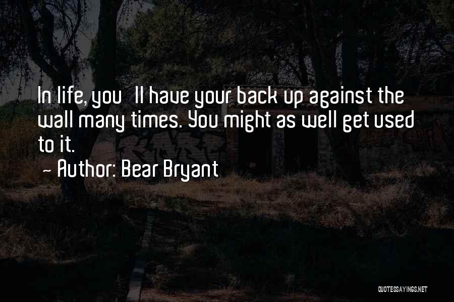 Back Against The Wall Quotes By Bear Bryant