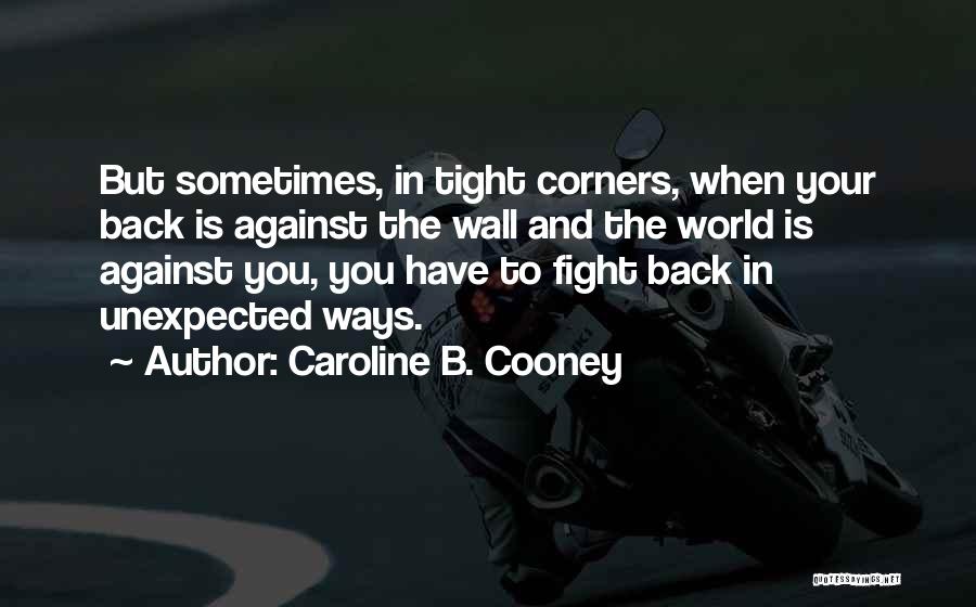 Back Against The Wall Quotes By Caroline B. Cooney