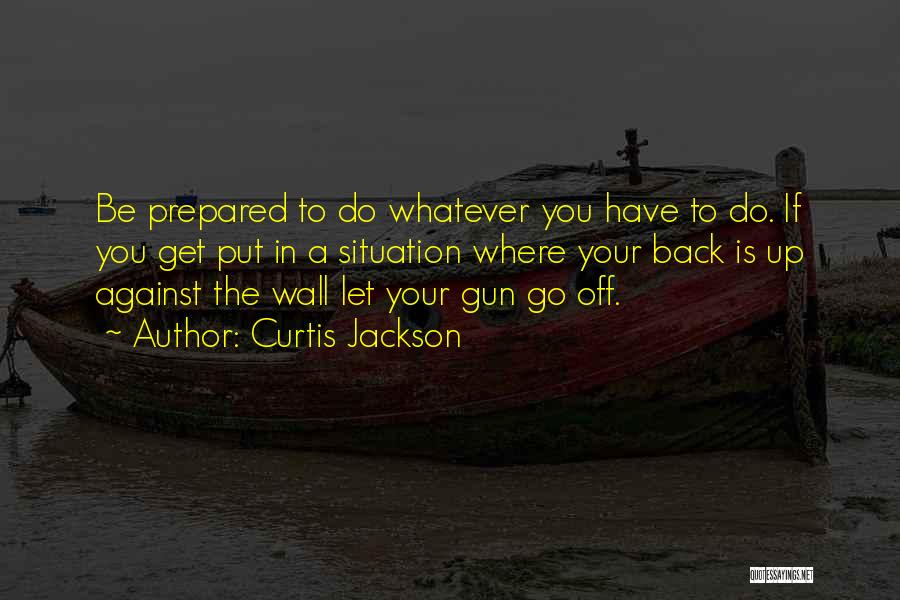Back Against The Wall Quotes By Curtis Jackson