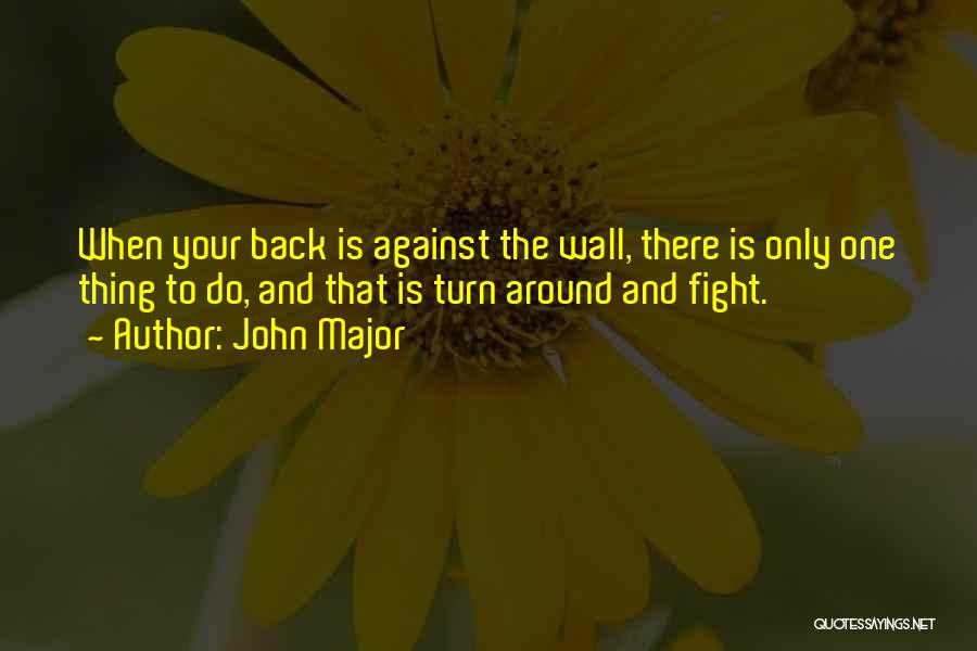 Back Against The Wall Quotes By John Major