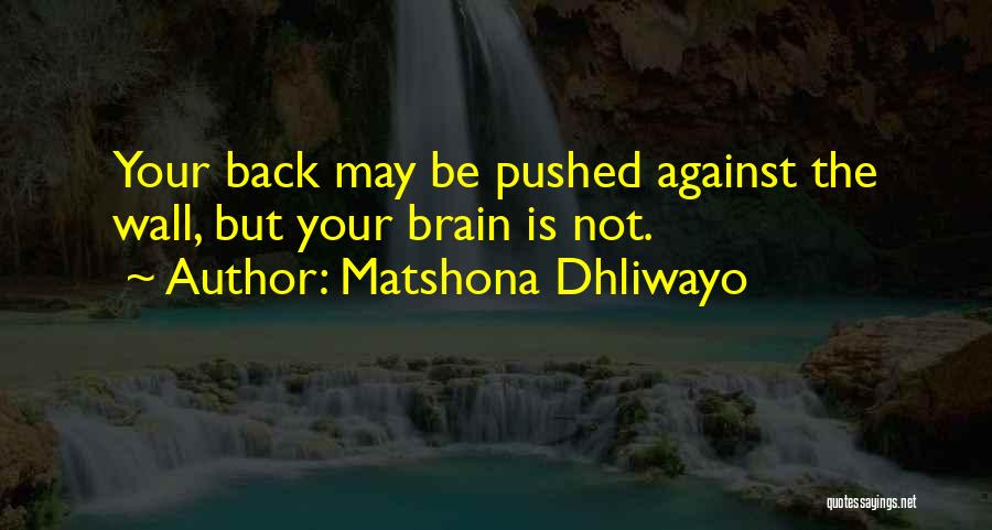 Back Against The Wall Quotes By Matshona Dhliwayo