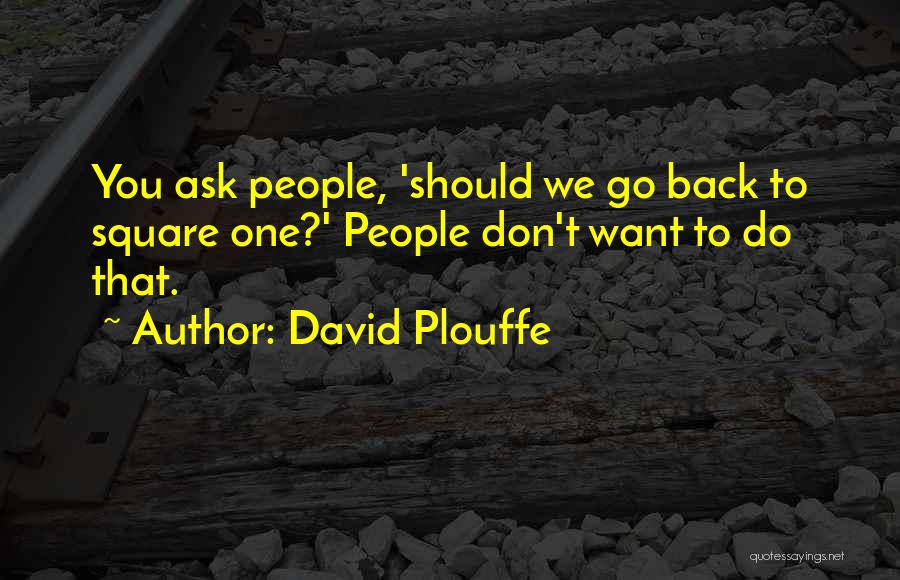 Back At Square One Quotes By David Plouffe