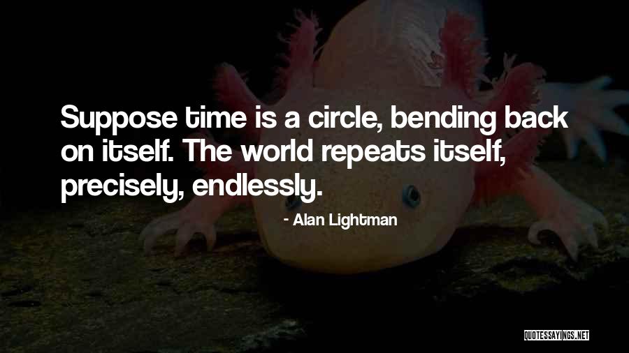 Back Bending Quotes By Alan Lightman