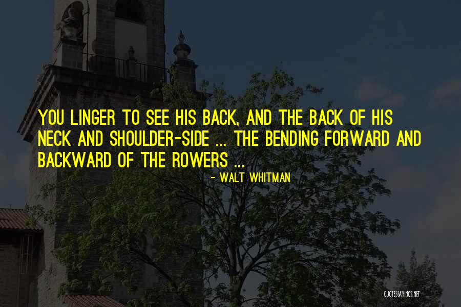 Back Bending Quotes By Walt Whitman