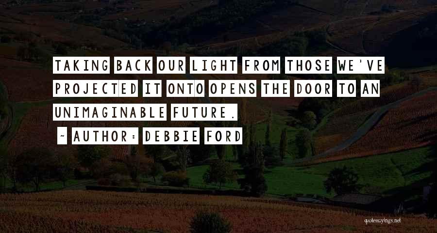 Back Doors Quotes By Debbie Ford