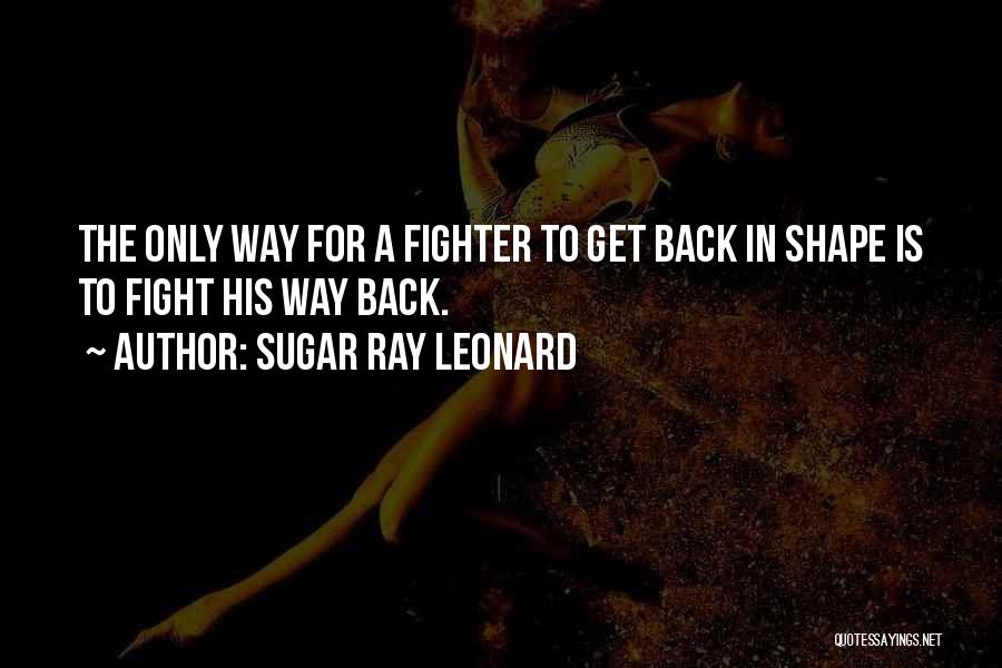 Back Fighter Quotes By Sugar Ray Leonard