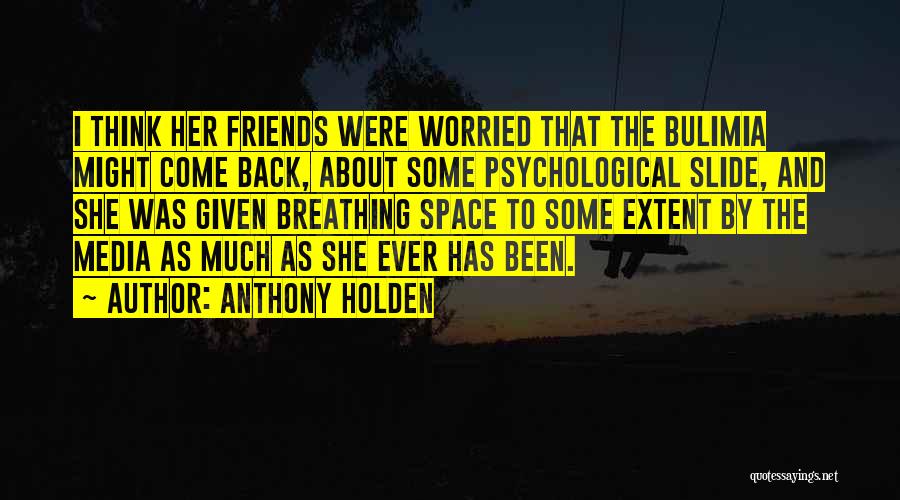 Back Friends Quotes By Anthony Holden