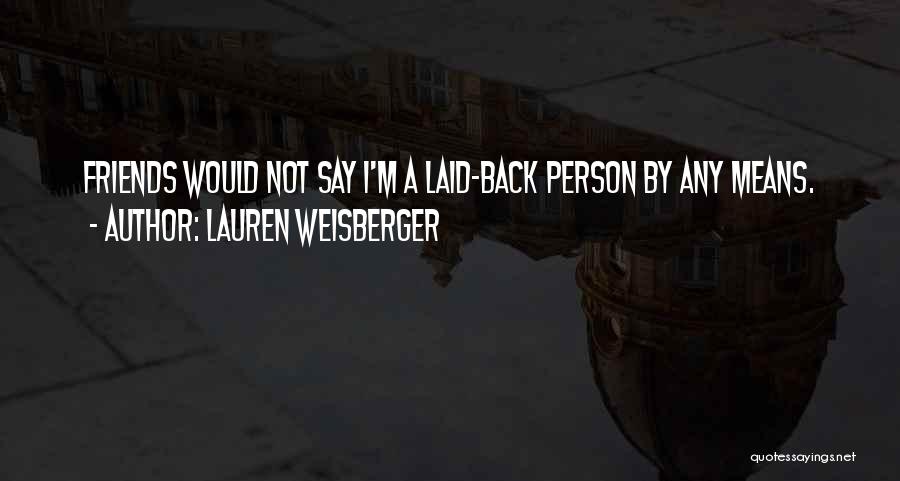 Back Friends Quotes By Lauren Weisberger