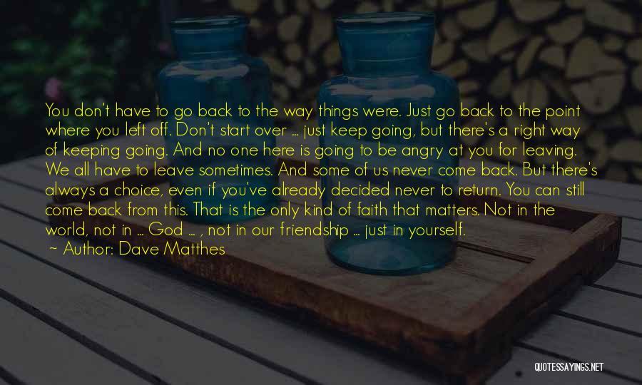 Back Friendship Quotes By Dave Matthes