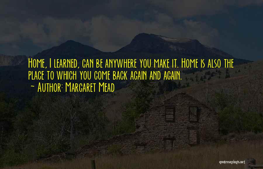 Back Home Again Quotes By Margaret Mead