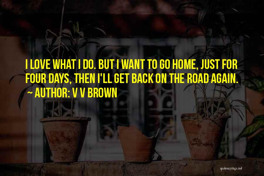 Back Home Again Quotes By V V Brown